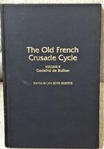 The Old French Crusade Cycle, Volume X, Godefroi De Buillon