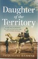 Daughter of the Territory: an Epic Story of Adventure, Love and Survival in the Wilds of the Northern Territory