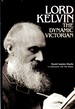 Lord Kelvin the Dynamic Victorian