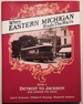 When Eastern Michigan Rode the Rails: Book 3, Detroit to Jackson and Across the State