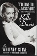 I'D Love to Kiss You: Conversations With Bette Davis
