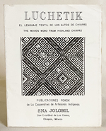 Luchetik: the Woven Word From Highland Chiapas (El Lenguaje Textil De Los Altros De Chiapas)