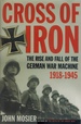 Cross of Iron the Rise and Fall of the German War Machine, 1918-1945