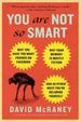 You Are Not So Smart: Why You Have Too Many Friends on Facebook, Why Your Memory is Mostly Fiction, and 46 Other Ways You'Re Deluding Yourself