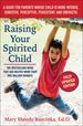 Raising Your Spirited Child: a Guide for Parents Whose Child is More Intense, Sensitive, Perceptive, Persistent, and Energetic (Fully Updated Edition)