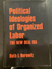 Political Ideologies of Organized Labor the New Deal Era