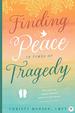 Finding Peace in Times of Tragedy: the Keys to Peace and Joy When Facing Crisis