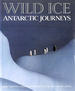 Wild Ice. Antarctic Journeys