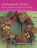 Enchanted Circles: Flower Garlands, Swags and Wreaths: Over 200 Projects for Beautiful Fresh and Dried Arrangements