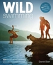 Wild Swimming: 400 Hidden Dips in the Rivers, Lakes and Waterfalls of Britain