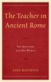 The Teacher in Ancient Rome: The Magister and His World