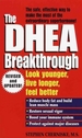 The DHEA Breakthrough: Look Younger, Live Longer, Feel Better