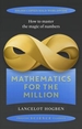 Mathematics for the Million: How to Master the Magic of Numbers