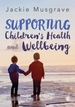 Supporting Childrens Health and Wellbeing