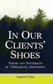 In Our Clients' Shoes: Theory and Techniques of Therapeutic Assessment