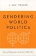 Gendering World Politics: Issues and Approaches in the Post-Cold War Era