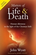 Matters of Life and Death: Human Dilemmas in the Light of the Christian Faith (2nd Edition)