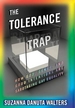 The Tolerance Trap: How God, Genes, and Good Intentions Are Sabotaging Gay Equality