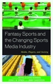 Fantasy Sports and the Changing Sports Media Industry: Media, Players, and Society