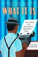 What It Is: Race, Family, and One Thinking Black Man's Blues