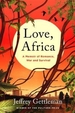 Love, Africa: A Memoir of Romance, War, and Survival