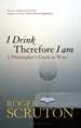 I Drink Therefore I Am: A Philosopher's Guide to Wine