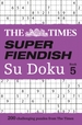 The Times Super Fiendish Su Doku Book 5: 200 Challenging Puzzles from the Times