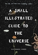 A Small Illustrated Guide to the Universe: From the New York Times bestselling author