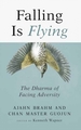 Falling Is Flying, 1: The Dharma of Facing Adversity