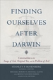 Finding Ourselves After Darwin: Conversations on the Image of God, Original Sin, and the Problem of Evil