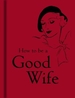 How to Be a Good Wife