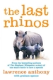 The Last Rhinos: The Powerful Story of One Man's Battle to Save a Species