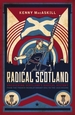 Radical Scotland: Uncovering Scotland's radical history - from the French Revolutionary era to the 1820 Rising