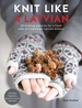 Knit Like a Latvian: 50 Knitting Patterns for a Fresh Take on Traditional Latvian Mittens