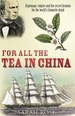 For All the Tea in China: Espionage, Empire and the Secret Formula for the World's Favourite Drink