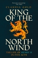 King of the North Wind: The Life of Henry II in Five Acts