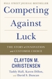 Competing Against Luck: The Story of Innovation and Customer Choice