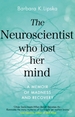 The Neuroscientist Who Lost Her Mind: A Memoir of Madness and Recovery