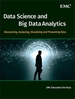 Data Science and Big Data Analytics: Discovering, Analyzing, Visualizing and Presenting Data