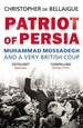 Patriot of Persia: Muhammad Mossadegh and a Very British Coup