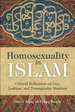 Homosexuality in Islam: Critical Reflection on Gay, Lesbian, and Transgender Muslims