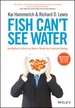 Fish Can't See Water - How National Culture Can Make or Break your Corporate Strategy
