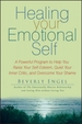 Healing Your Emotional Self: A Powerful Program to Help You Raise Your Self-Esteem, Quiet Your Inner Critic, and Overcome Your Shame