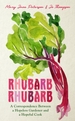 Rhubarb Rhubarb: A correspondence between a hopeless gardener and a hopeful cook