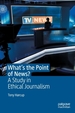 What's the Point of News?: A Study in Ethical Journalism
