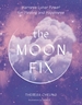 The Moon Fix: Volume 3: Harness Lunar Power for Healing and Happiness