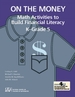 On the Money: Math Activites to Build Financial Literacy in K-Grade 5