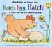 Hatch, Egg, Hatch!: A Touch-and-Feel Action Flap Book