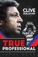 True Professional: The Clive Sullivan Story