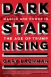 Dark Star Rising: Magick and Power in the Age of Trump